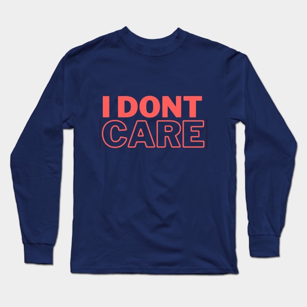 I dont care Long Sleeve T-Shirt by Meiyorrr